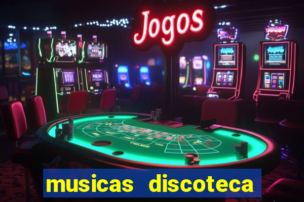 musicas discoteca anos 70 80 90